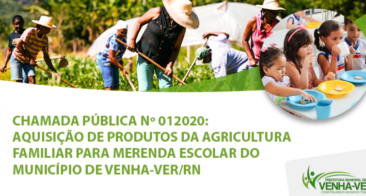 CHAMADA PÚBLICA Nº 012020: AQUISIÇÃO DE PRODUTOS DA AGRICULTURA FAMILIAR PARA MERENDA ESCOLAR DO MUNICÍPIO DE VENHA-VER/RN.